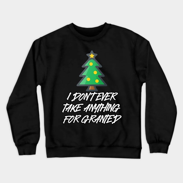 I don't ever take anything for granted Crewneck Sweatshirt by Vakian